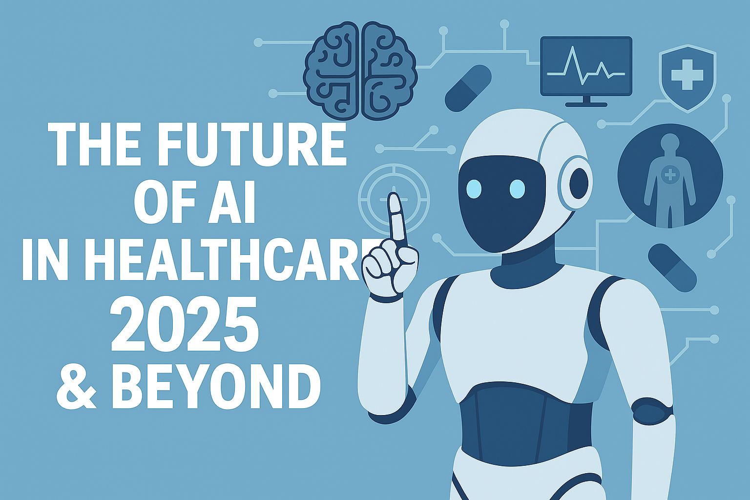 The Future of AI in Healthcare (2025 & Beyond)
